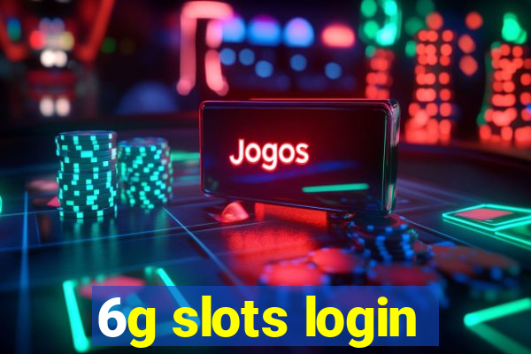 6g slots login